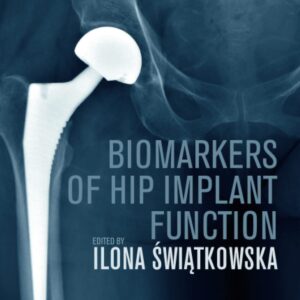 Biomarkers of Hip Implant Function: Diagnostic Modalities to Prevent Chronic Periprosthetic Joint Infection and Implant Failure