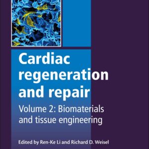 Cardiac Regeneration and Repair: Biomaterials and Tissue Engineering (Woodhead Publishing Series in Biomaterials)