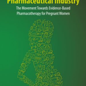 Pregnancy and the Pharmaceutical Industry: The Movement towards Evidence-Based Pharmacotherapy for Pregnant Women