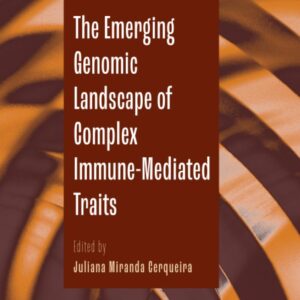 The Emerging Genomic Landscape of Complex Immune-Mediated Traits (Volume 114) (Advances in Genetics