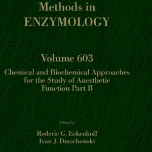 Chemical and Biochemical Approaches for the Study of Anesthetic Function Part B (Volume 603) (Methods in Enzymology
