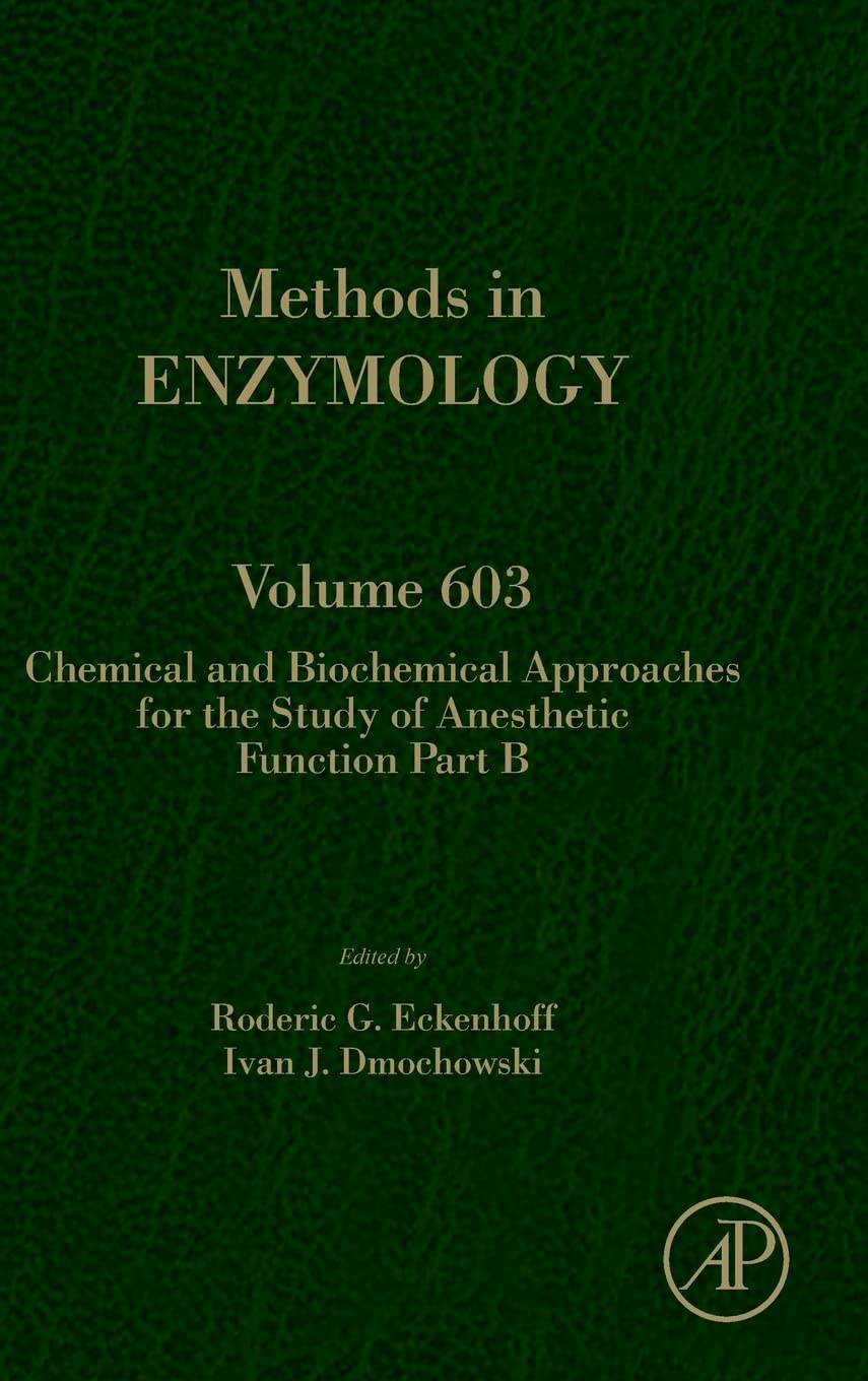 Chemical and Biochemical Approaches for the Study of Anesthetic Function Part B (Volume 603) (Methods in Enzymology