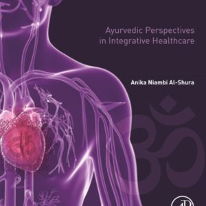 Ayurvedic Perspectives in Integrative Healthcare: Volume 8 (Integrative Cardiovascular Chinese Medicine