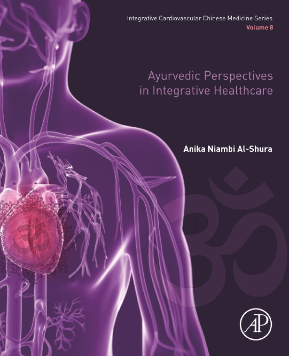Ayurvedic Perspectives in Integrative Healthcare: Volume 8 (Integrative Cardiovascular Chinese Medicine