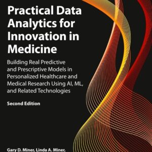 Practical Data Analytics for Innovation in Medicine: Building Real Predictive and Prescriptive Models in Personalized Healthcare and Medical Research ... (The Elsevier Science & Technology Books)