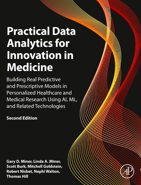 Practical Data Analytics for Innovation in Medicine: Building Real Predictive and Prescriptive Models in Personalized Healthcare and Medical Research ... (The Elsevier Science & Technology Books)