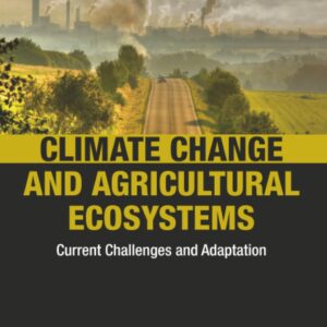 Climate Change and Agricultural Ecosystems: Current Challenges and Adaptation