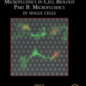 Microfluidics in Cell Biology Part B: Microfluidics in Single Cells (Volume 147) (Methods in Cell Biology