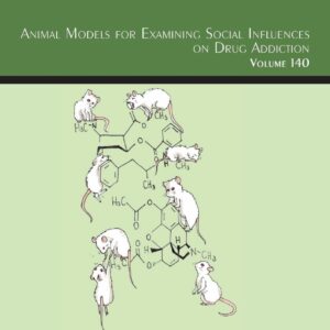 Animal Models for Examining Social Influences on Drug Addiction (Volume 140) (International Review of Neurobiology