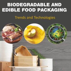 Biodegradable and Edible Food Packaging: Trends and Technologies