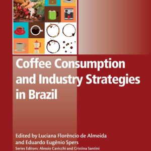 Coffee Consumption and Industry Strategies in Brazil: A Volume in the Consumer Science and Strategic Marketing Series (Woodhead Publishing Series in Consumer Science and Strategic Marketing)