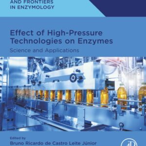 Effect of High-Pressure Technologies on Enzymes: Science and Applications (Foundations and Frontiers in Enzymology)