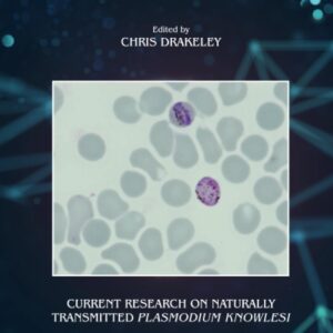 Current research on naturally transmitted Plasmodium knowlesi (Volume 113) (Advances in Parasitology