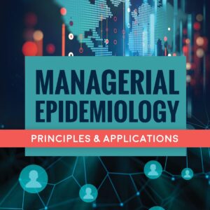 Managerial Epidemiology: Principles and Applications-ISBN: 9781284082173