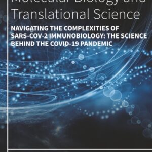 Navigating the Complexities of SARS-CoV-2 Immunobiology: The Science Behind the COVID-19 Pandemic (Volume 213) (Progress in Molecular Biology and Translational Science