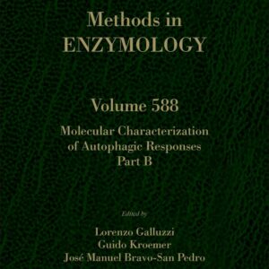 Molecular Characterization of Autophagic Responses Part B (Volume 588) (Methods in Enzymology