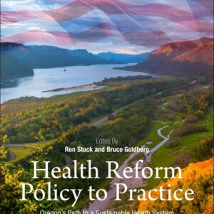 Health Reform Policy to Practice: Oregonâ€™s Path to a Sustainable Health System: A Study in Innovation