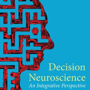 Decision Neuroscience: An Integrative Perspective
