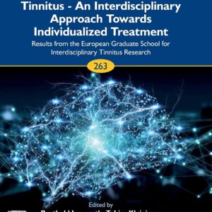 Tinnitus - An Interdisciplinary Approach Towards Individualized Treatment: Results from the European Graduate School for Interdisciplinary Tinnitus ... 263) (Progress in Brain Research