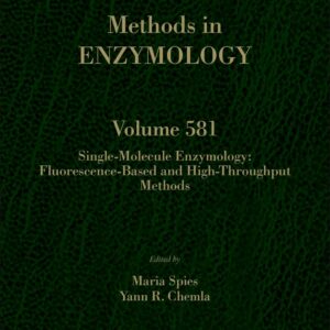 Single-Molecule Enzymology: Fluorescence-Based and High-Throughput Methods (Volume 581) (Methods in Enzymology
