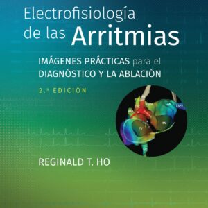 ElectrofisiologÃ­a de las arritmias: ImÃ¡genes prÃ¡cticas para el diagnÃ³stico y la ablaciÃ³n (Spanish Edition)-ISBN: 9788419663061