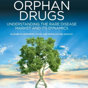 Orphan Drugs: Understanding the Rare Disease Market and its Dynamics (Woodhead Publishing Series in Biomedicine)