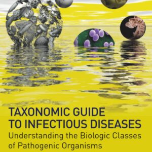 Taxonomic Guide to Infectious Diseases: Understanding the Biologic Classes of Pathogenic Organisms