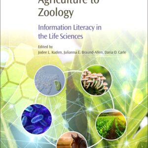 Agriculture to Zoology: Information Literacy in the Life Sciences (Chandos Information Professional Series)