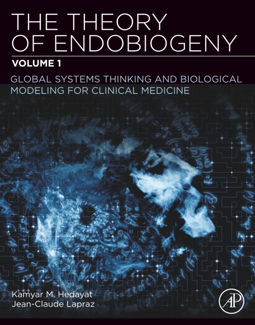 The Theory of Endobiogeny: Volume 1: Global Systems Thinking and Biological Modeling for Clinical Medicine