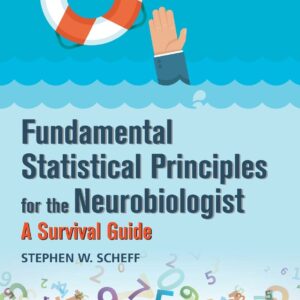 Fundamental Statistical Principles for the Neurobiologist: A Survival Guide