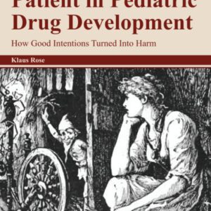 Considering the Patient in Pediatric Drug Development: How Good Intentions Turned Into Harm