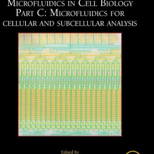 Microfluidics in Cell Biology Part C: Microfluidics for Cellular and Subcellular Analysis (Volume 148) (Methods in Cell Biology