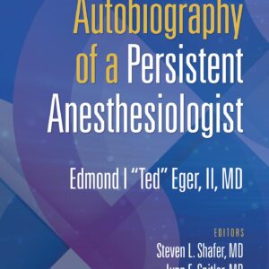 Autobiography of a Persistent Anesthesiologist: Edmund I. "Ted" Eger