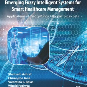 Emerging Fuzzy Intelligent Systems for Smart Healthcare Management: Applications of Disc q-Rung Orthopair Fuzzy Sets (Advances in Biomedical Informatics)
