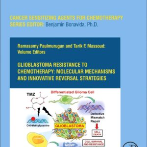 Glioblastoma Resistance to Chemotherapy: Molecular Mechanisms and Innovative Reversal Strategies (Volume 15) (Cancer Sensitizing Agents for Chemotherapy