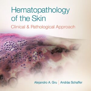 Hematopathology of the Skin: A Clinical and Pathologic Approach-ISBN: 9781496300584