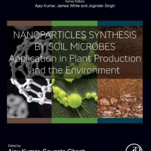 Nanoparticles Synthesis by Soil Microbes: Application in Plant Production and the Environment (Plant and Soil Microbiome)