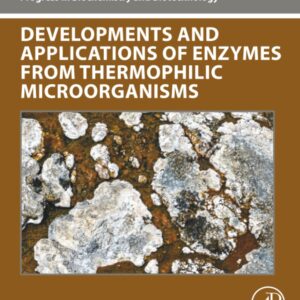 Developments and Applications of Enzymes From Thermophilic Microorganisms (Progress in Biochemistry and Biotechnology)