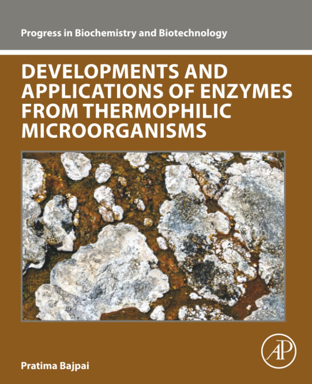 Developments and Applications of Enzymes From Thermophilic Microorganisms (Progress in Biochemistry and Biotechnology)