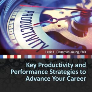 Key Productivity and Performance Strategies to Advance Your Career