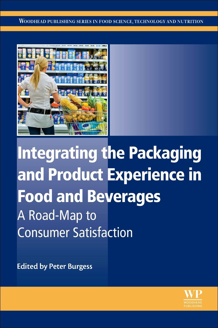 Integrating the Packaging and Product Experience in Food and Beverages: A Road-Map to Consumer Satisfaction (Woodhead Publishing Series in Food Science