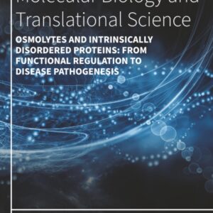 Osmolytes and Intrinsically Disordered Proteins: From Functional Regulation to Disease Pathogenesis (Volume 211) (Progress in Molecular Biology and Translational Science