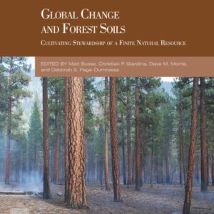 Global Change and Forest Soils: Cultivating Stewardship of a Finite Natural Resource (Volume 36) (Developments in Soil Science