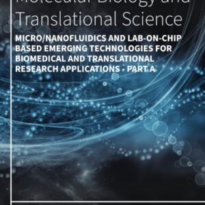 Micro/Nanofluidics and Lab-on-Chip Based Emerging Technologies for Biomedical and Translational Research Applications - Part A (Volume 186) (Progress ... and Translational Science