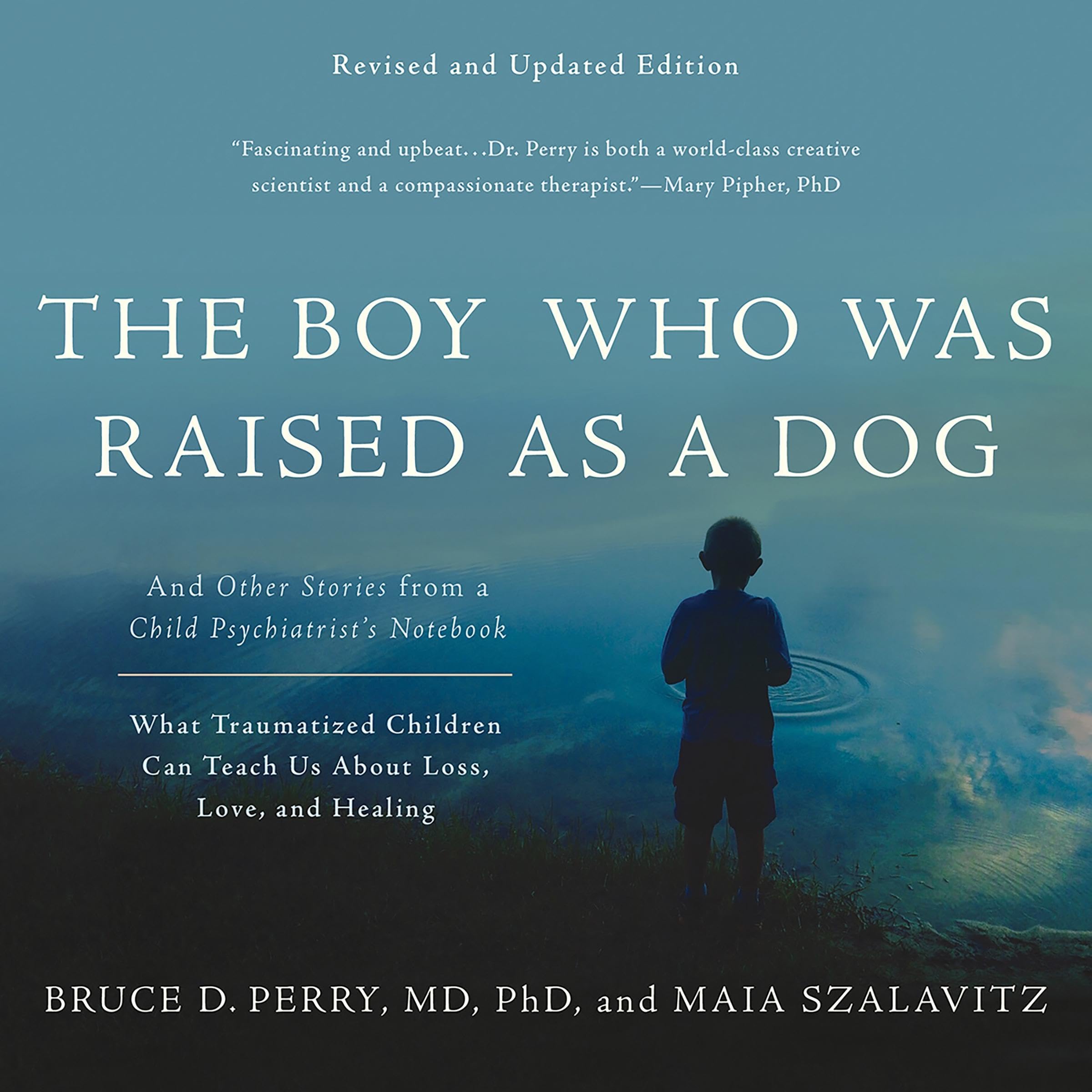 The Boy Who Was Raised as a Dog: And Other Stories from a Child Psychiatrist's Notebook -- What Traumatized Children Can Teach Us About Loss