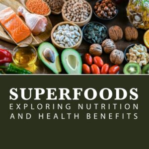 Superfoods: Exploring Nutrition and Health Benefits
