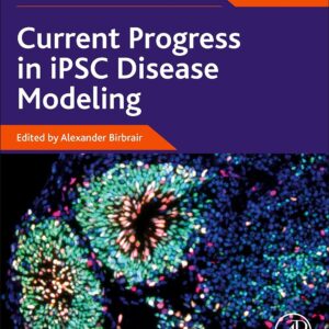 Current Progress in iPSC Disease Modeling (Volume 14) (Advances in Stem Cell Biology