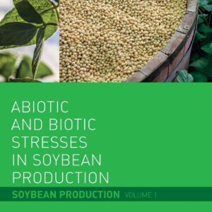 Abiotic and Biotic Stresses in Soybean Production: Soybean Production Volume 1