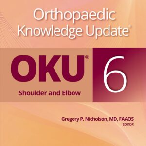 Orthopaedic Knowledge UpdateÂ®: Shoulder and Elbow 6: Print + Ebook-ISBN: 9781975225933