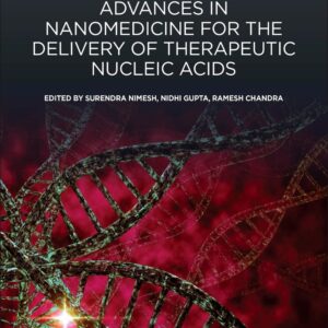 Advances in Nanomedicine for the Delivery of Therapeutic Nucleic Acids (Woodhead Publishing Series in Biomedicine)
